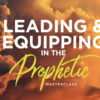 Leading and Equipping in the Prophetic MasterClass