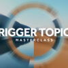 Trigger Topics Masterclass