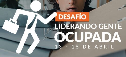 Desafío Liderando Gente Ocupada – Abril 2021